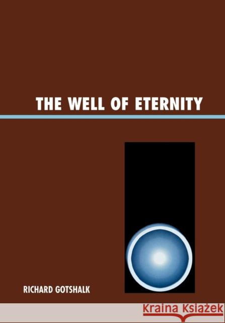 The Well of Eternity Richard Gotshalk 9780761835028 University Press of America - książka