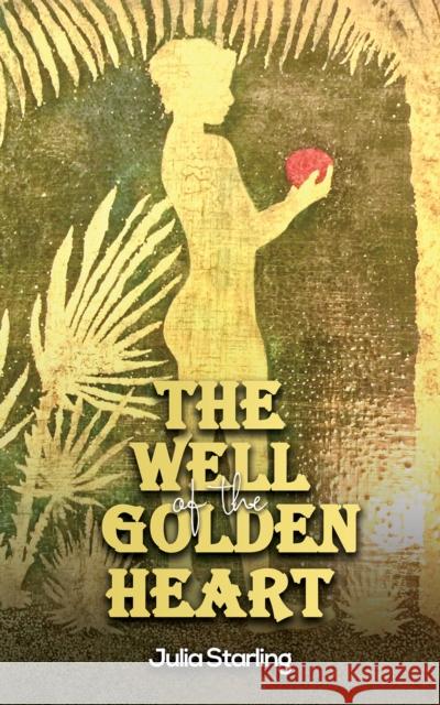 The Well of the Golden Heart Julia Starling 9781647508531 Austin Macauley - książka