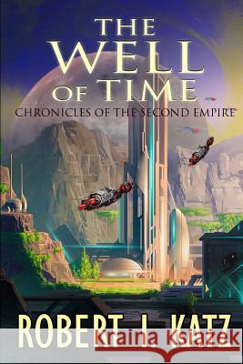 The Well of Time: Chronicles of the Second Empire Robert I. Katz 9781071066942 Independently Published - książka