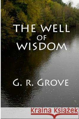 The Well of Wisdom G. R. Grove 9781312350076 Lulu.com - książka