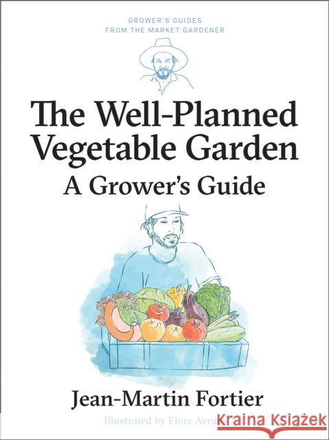 The Well Planned Vegetable Garden: A Grower's Guide Jean-Martin Fortier 9781774060209 New Society Publishers - książka