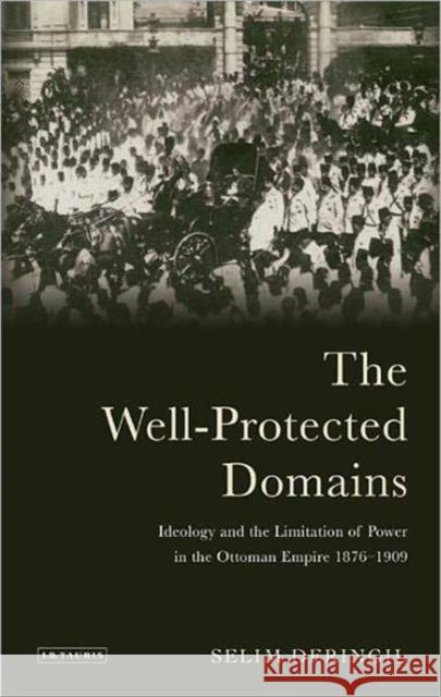 The Well-Protected Domains: Ideology and the Legitimation of Power in the Ottoman Empire 1876-1909 Deringil, Selim 9781848857865  - książka