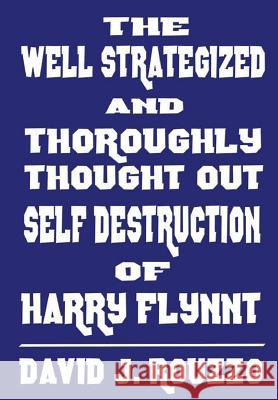 The Well Strategized and Thoroughly Thought Out Self Destruction of Harry Flynnt David J. Rouzzo 9781365846915 Lulu.com - książka