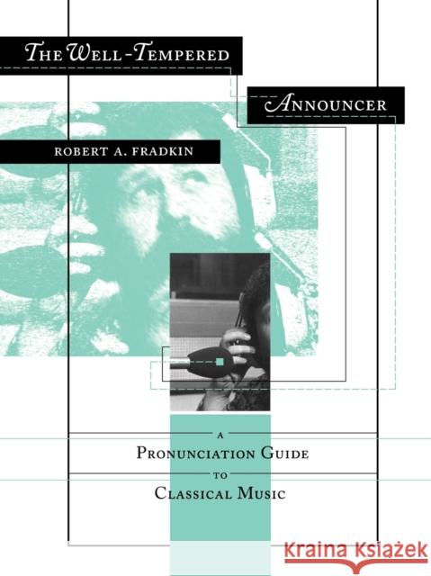 The Well-Tempered Announcer: A Pronunciation Guide to Classical Music Fradkin, Robert 9780253210647 Indiana University Press - książka