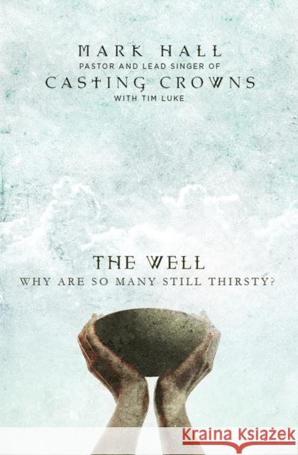 The Well: Why Are So Many Still Thirsty? Mark Hall Tim Luke 9780310340386 Zondervan - książka