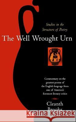 The Well Wrought Urn: Studies in the Structure of Poetry Cleanth Brooks 9780156957052 Harvest/HBJ Book - książka