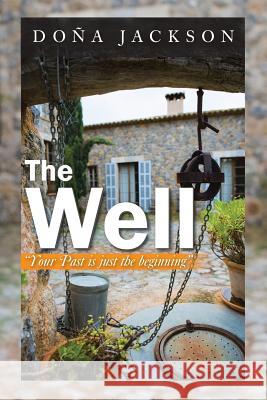 The Well: Your Path Is Just the Beginning Jackson, Dona 9781491827598 Authorhouse - książka