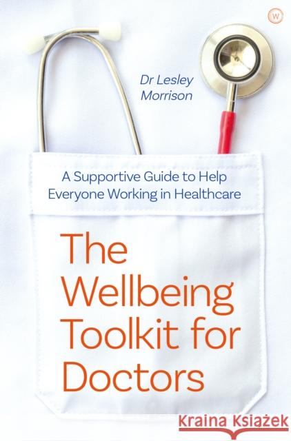 The Wellbeing Toolkit for Doctors: A Supportive Guide to Help Everyone Working in Healthcare <br> Dr Lesley Morrison 9781786785213 Watkins Media Limited - książka