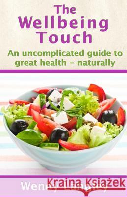 The Wellbeing Touch -: An uncomplicated guide to great health - naturally! Langley, Wendy 9781502900111 Createspace - książka