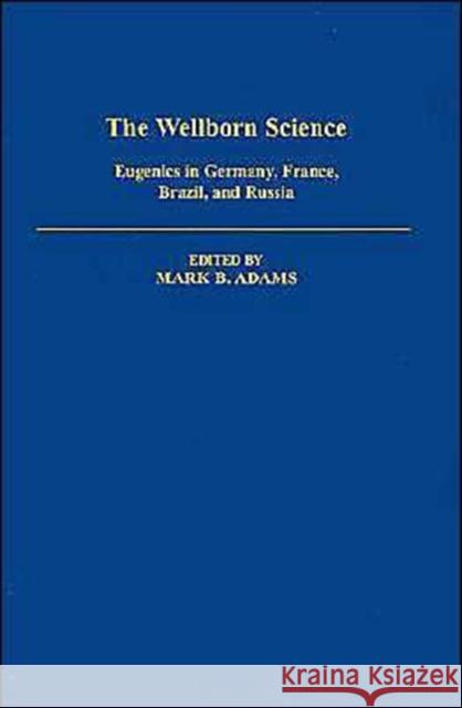 The Wellborn Science: Eugenics in Germany, France, Brazil, and Russia Adams, Mark B. 9780195053616 Oxford University Press - książka