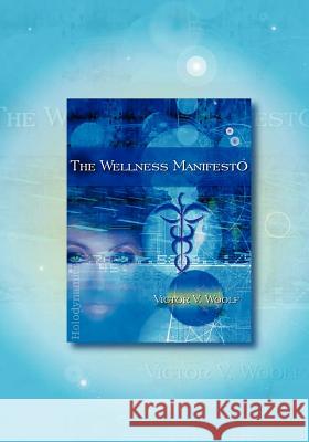 The Wellness Manifesto: 95 Treatises on Holodynamic Health Woolf, Victor Vernon 9780974643175 International Academy of Holodynamic - książka