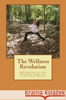 The Wellness Revolution: A Chiropractic and Natural Approach to Optimal Health Cf Dr Christopher C. Weave 9781541144149 Createspace Independent Publishing Platform - książka