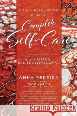 The Wellness Universe Guide to Complete Self-Care: 25 Tools for Transformation Anna Pereira 9781961493766 Brave Healer Productions - książka