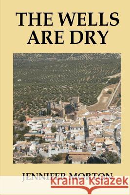 The Wells Are Dry Jennifer Morton 9781497552814 Createspace - książka