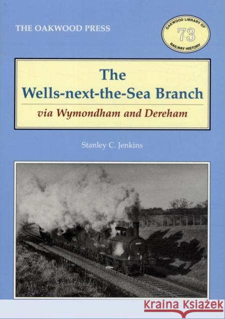 The Wells-Next-the-Sea Branch via Wymondham and Dereham Stanley C. Jenkins 9780853617129 Stenlake Publishing - książka