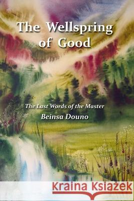 The Wellspring of Good: The Last Words of the Master Beinsa Douno 9781514348758 Createspace Independent Publishing Platform - książka