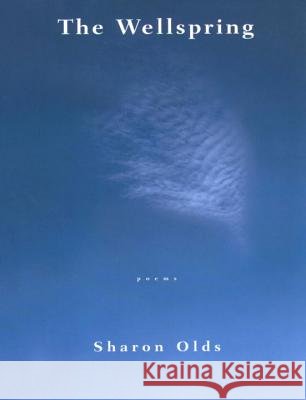 The Wellspring: Poems Sharon Olds 9780679765608 Alfred A. Knopf - książka