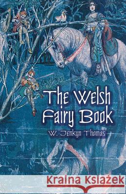 The Welsh Fairy Book W. Jenkyn Thomas 9780486417110 Dover Publications - książka
