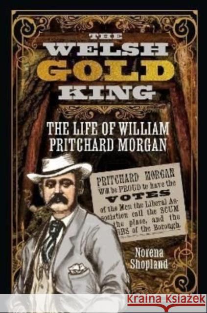 The Welsh Gold King: The Life of William Pritchard Morgan Shopland, Norena 9781399090605 Pen & Sword Books Ltd - książka
