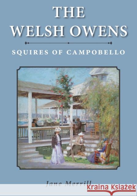 The Welsh Owens: Squires of Campobello Jane Merrill 9781039143203 FriesenPress - książka