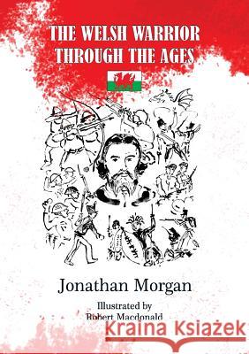 The Welsh Warrior through the Ages Morgan, Jonathan 9780995531727 Cambria Books - książka