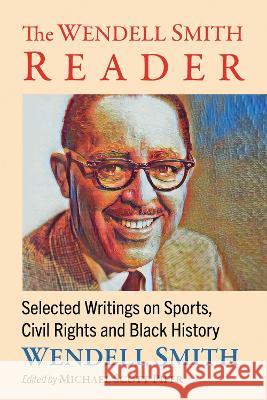 The Wendell Smith Reader: Selected Writings on Sports, Civil Rights and Black History Wendell Smith Michael Scott Pifer 9781476691756 McFarland & Company - książka