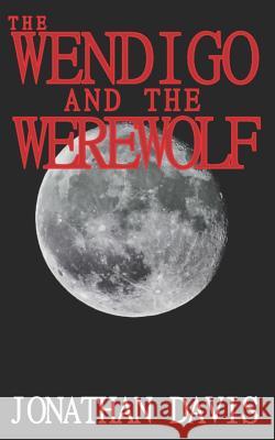 The Wendigo and the Werewolf Jonathan Davis 9781511858045 Createspace - książka