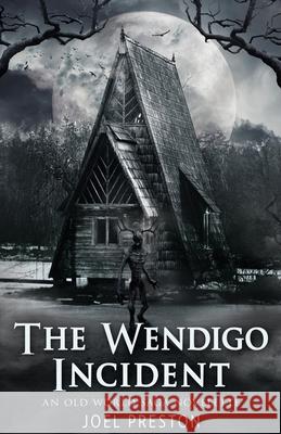 The Wendigo Incident: An Old World Saga Novelette Joel Preston 9780645248913 Joel Preston - książka