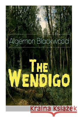 The Wendigo (Unabridged): Horror Classic Algernon Blackwood 9788027330966 e-artnow - książka