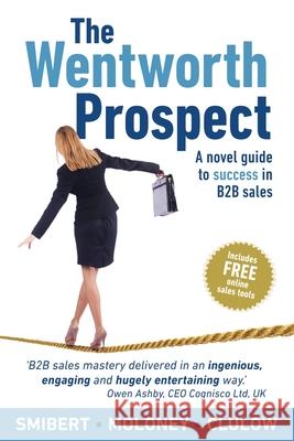 The Wentworth Prospect: A novel guide to success in B2B sales John Smibert, Wayne Moloney, Jeff Clulow 9781922628527 Moshpit Publishing - książka