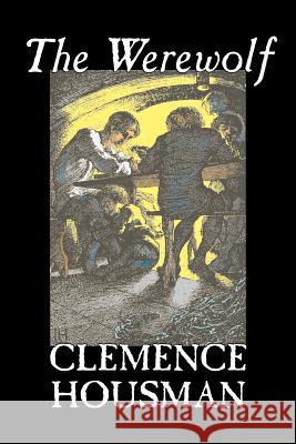 The Werewolf by Clemence Housman, Fiction, Fantasy, Horror, Mystery & Detective Clemence Housman 9781598185065 Alan Rodgers Books - książka