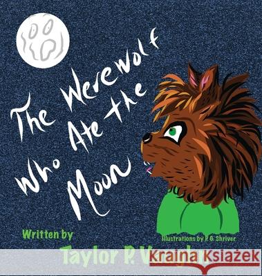 The Werewolf Who Ate the Moon: a picture book for ages 3-6 Vaughn, Taylor P. 9780984163892 Bouncing Branch Books - książka