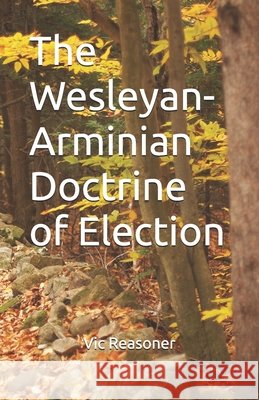 The Wesleyan-Arminian Doctrine of Election Reasoner, Vic 9798993769691 Fundamental Wesleyan Publishers - książka