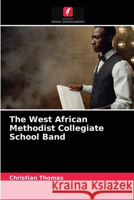 The West African Methodist Collegiate School Band Christian Thomas 9786204053752 Edicoes Nosso Conhecimento - książka