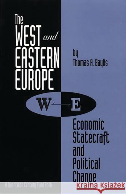 The West and Eastern Europe: Economic Statecraft and Political Change Baylis, Thomas a. 9780275946760 Praeger Publishers - książka