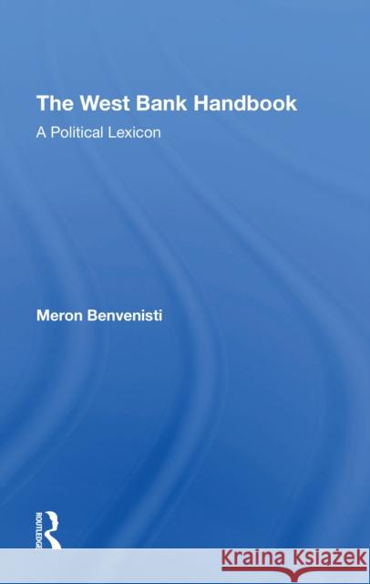 The West Bank Handbook: A Political Lexicon Meron Benvenisti Ziad Abu-Zayad Danny Rubinstein 9780367274115 Routledge - książka