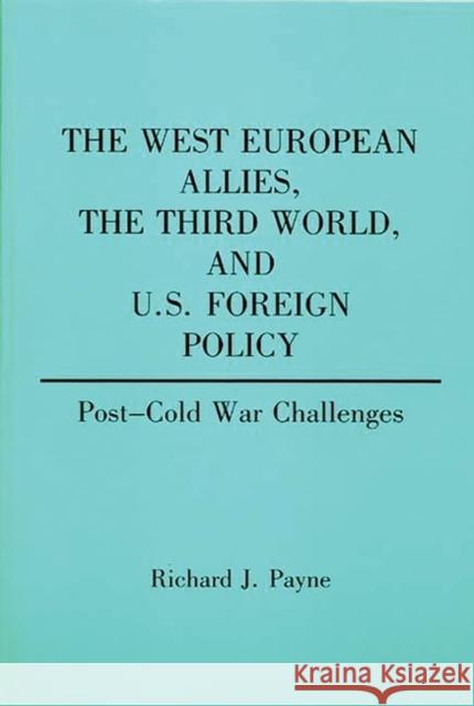 The West European Allies, the Third World, and U.S. Foreign Policy: Post-Cold War Challenges Payne, Richard 9780313274602 Greenwood Press - książka