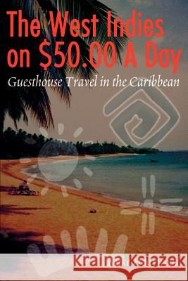 The West Indies on $50.00 a Day: Guesthouse Travel in the Caribbean Hollywood, Mike 9780595150106 Writers Club Press - książka