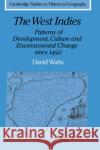 The West Indies: Patterns of Development, Culture and Environmental Change Since 1492 Watts, David 9780521386517 Cambridge University Press