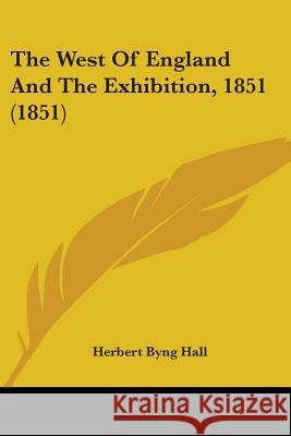 The West Of England And The Exhibition, 1851 (1851) Herbert Byng Hall 9781437346466  - książka