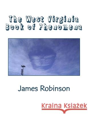 The West Virginia Book of Phenomena James Foster Robinson 9781973838678 Createspace Independent Publishing Platform - książka