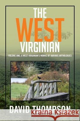 The West Virginian: Volume One: A West Virginian's Works of Various Anthologies David Thompson 9781483604411 Xlibris Corporation - książka