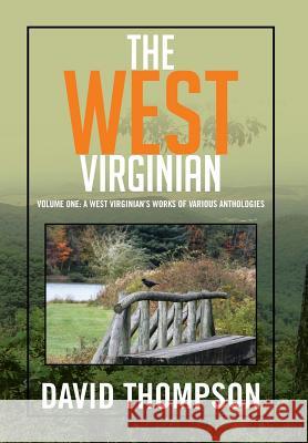 The West Virginian: Volume One: A West Virginian's Works of Various Anthologies David Thompson 9781483604428 Xlibris Corporation - książka
