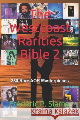 The Westcoast Rarities Bible 2: 250 Rare AOR Masterpieces Frédéric P Slama 9798705952786 Independently Published - książka