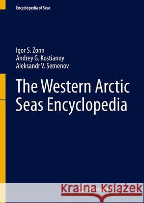 The Western Arctic Seas Encyclopedia Igor S. Zonn Andrey G. Kostianoy Aleksandr Semenov 9783319255811 Springer - książka