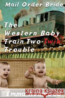 The Western Baby Train 2 Twin Trouble Emma Ashwood 9781544741383 Createspace Independent Publishing Platform - książka