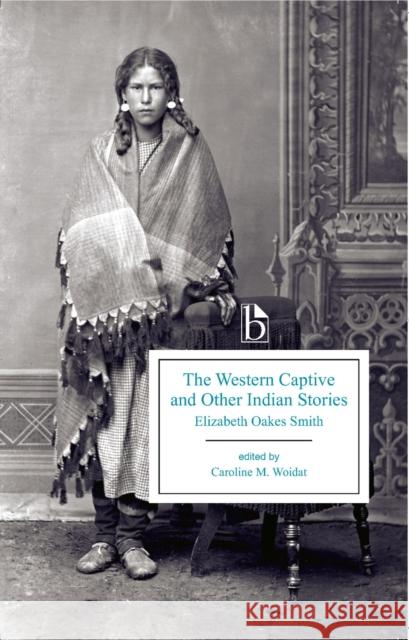 The Western Captive and Other Indian Stories Elizabeth Oakes Prince Smith Caroline Woidat Caroline Woidat 9781554811205 Broadview Press - książka