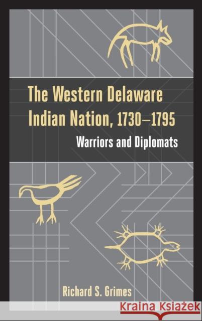 The Western Delaware Indian Nation, 1730-1795: Warriors and Diplomats Richard S. Grimes 9781611462241 Lehigh University Press - książka