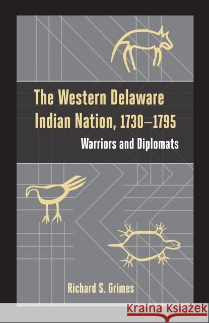 The Western Delaware Indian Nation, 1730-1795: Warriors and Diplomats Richard S. Grimes 9781611462265 Lehigh University Press - książka