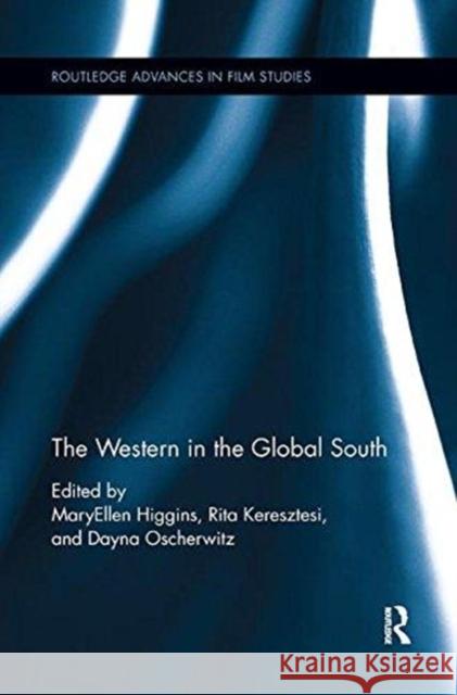 The Western in the Global South Maryellen Higgins Rita Keresztesi Dayna Oscherwitz 9781138548688 Routledge - książka